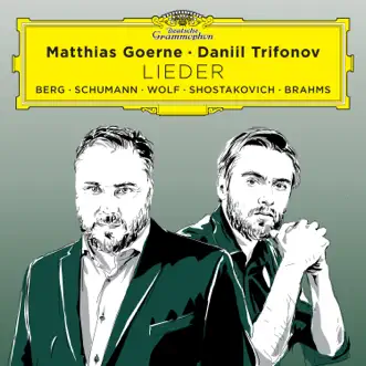 Lieder (Berg, Schumann, Wolf, Shostakovich, Brahms) by Matthias Goerne & Daniil Trifonov album download