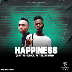 Happiness (feat. TeejayMusik) - Single by Quattro oclock TFK album reviews, ratings, credits