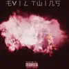 Evil Twins - EP album lyrics, reviews, download