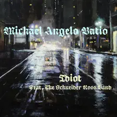 Idiot (feat. The Schneider Ross Band) - Single by Michael Angelo Batio album reviews, ratings, credits