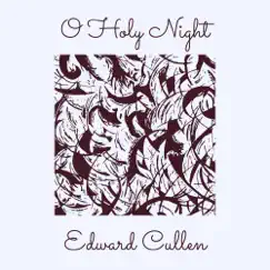 O Holy Night - Single by Edward Cullen album reviews, ratings, credits