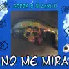 NO ME MIRA (feat. Borre & Blacxun) - Single album lyrics, reviews, download