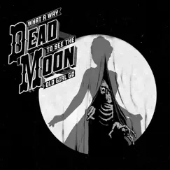 What a Way to See the Old Girl Go by Dead Moon album reviews, ratings, credits