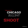 Chicago B******t (Shoot) (feat. Talk of Chicago) - Single album lyrics, reviews, download