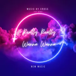 Really Really Wanna Wanna (feat. MsNee) - Single by Music by Cross album reviews, ratings, credits