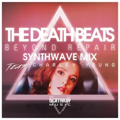 Beyond Repair (Synthwave Mix) [feat. Charley Young] - Single by The Death Beats album reviews, ratings, credits