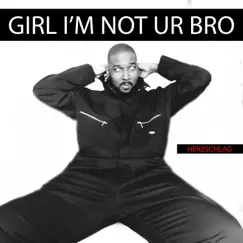 GIRL I'M NOT YOUR BRO (feat. KING of R&G) Song Lyrics