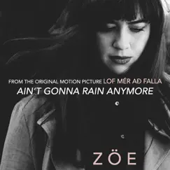 Ain't Gonna Rain Anymore (From the Original Motion Picture “Lof mér að falla”) - Single by ZÖE album reviews, ratings, credits