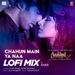 Chahun Main Ya Naa Lofi Mix - Single by Arijit Singh, Palak Muchhal, Anik8 & Jeet Gannguli album reviews, ratings, credits