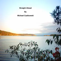 Straight Ahead - Single by Michael Czaikowski album reviews, ratings, credits