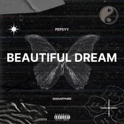 Beautiful Dream (feat. 808SAPPHIRE) - Single by Pepsyy album reviews, ratings, credits