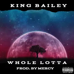 Whole Lotta - Single by King Bailey album reviews, ratings, credits