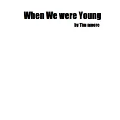 When We Were Young - Single by Tim Moore album reviews, ratings, credits