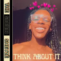 Think About It - Single by THE curious SHEYZE album reviews, ratings, credits