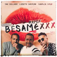 Bésame XXX (Remix) - Single by Charlie Cruz, Yan Collazo & Luisito Carrion album reviews, ratings, credits