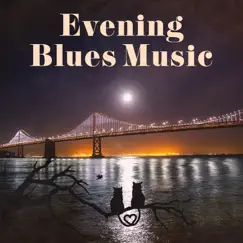 Evening Blues Music - Late Night Blues, Lounge Music, Relax, Rest, Mood Music Club & Restaurant by Moon BB Band album reviews, ratings, credits