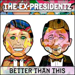 Better Than This - Single by The Ex-Presidentz album reviews, ratings, credits