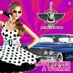 Love Makes a Woman - Single by The Music Makers album reviews, ratings, credits