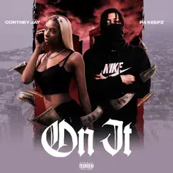 On It (feat. P4Keepz) - Single by Cortney Jay album reviews, ratings, credits