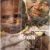 Only knew (feat. IG Leeky) - Single album lyrics, reviews, download