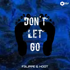 Don't Let Go - Single by F3LIPPE & HOOT album reviews, ratings, credits