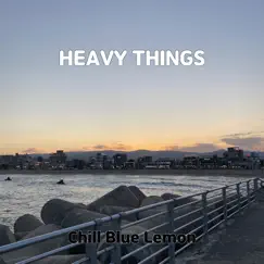 Heavy Things - Single by Chill Blue Lemon album reviews, ratings, credits