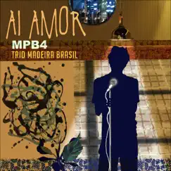 Ai Amor - Single by MPB4 & Trio Madeira Brasil album reviews, ratings, credits