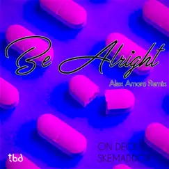 Be Alright (Alex Amaro Remix) - Single by On Deck & Skemaddox album reviews, ratings, credits