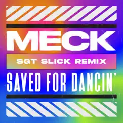 Saved For Dancin' (Sgt Slick Remix) - Single by Meck & Sgt Slick album reviews, ratings, credits