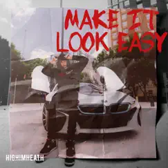 Make It Look Easy - Single by HIGHIMHEATH album reviews, ratings, credits