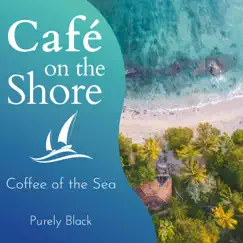 Cafe on the Shore - Coffee of the Sea by Purely Black album reviews, ratings, credits