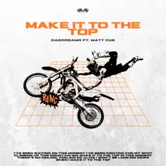 Make It to the Top (feat. Matthew Cue) - Single by DaeDreamr album reviews, ratings, credits