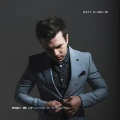 Wake Me Up (Acoustic Version) - Single by Matt Johnson album reviews, ratings, credits