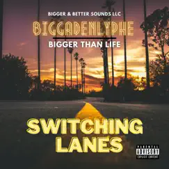 Switching Lanes - Single by BIGGADENLYPHE album reviews, ratings, credits