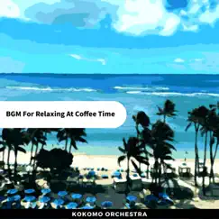 BGM For Relaxing At Coffee Time by Kokomo Orchestra album reviews, ratings, credits