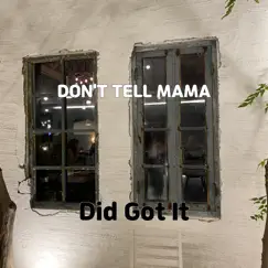 Don't Tell Mama - Single by Did Got It album reviews, ratings, credits