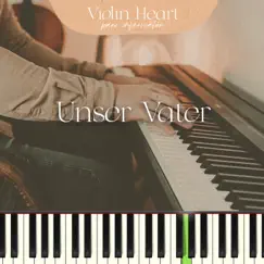 Unser Vater Piano - Single by Violin Heart Piano album reviews, ratings, credits