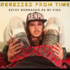 Estoy Borracho Es Mi Vida - Single by Derezzed From Time album reviews, ratings, credits