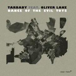 Dance of the Evil Toys (feat. Oliver Lake) by Tarbaby album reviews, ratings, credits