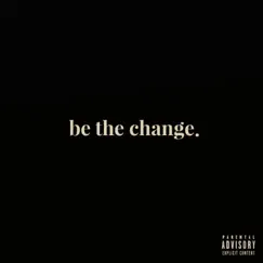 Be the Change. Song Lyrics