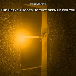 The Heaven Doors Do They Open up for You - Single by Roseviafire album reviews, ratings, credits