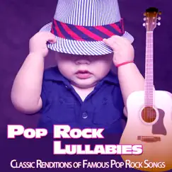 Pop Rock Lullabies: Classic Renditions of Famous Pop Rock Songs by Baby Lullaby Music Academy, Baby Sleep Music Academy & Sleeping Baby Songs album reviews, ratings, credits