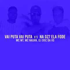 Vai Puta Vai Puta Vs na Dz7 Ela Fode - Single by MC MT, Mc Nauan & DJ Eric da VG album reviews, ratings, credits