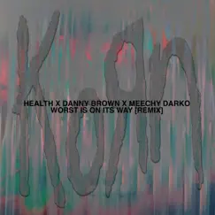 Worst Is On Its Way (feat. Danny Brown & Meechy Darko) [HEALTH Remix] - Single by Korn & HEALTH album reviews, ratings, credits