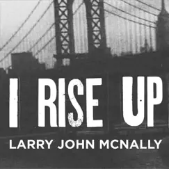 I Rise Up by Larry John McNally album reviews, ratings, credits