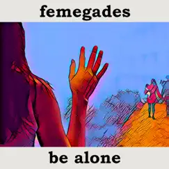 Be Alone - Single by Femegades album reviews, ratings, credits