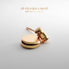 Lo Volvería A Hacer (feat. Grilex) - Single by Kike Pavón album reviews, ratings, credits