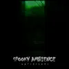 Spooky Ambience album lyrics, reviews, download