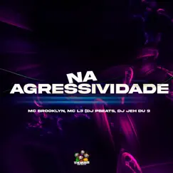 Na Agressivade (feat. DJ Jéh Du 9) - Single by Mc Brooklyn, Mc L3 & DJ PBEATS album reviews, ratings, credits