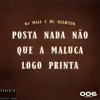 Posta nada não que a maluca logo printa (feat. MC NEGRITIN) - Single album lyrics, reviews, download